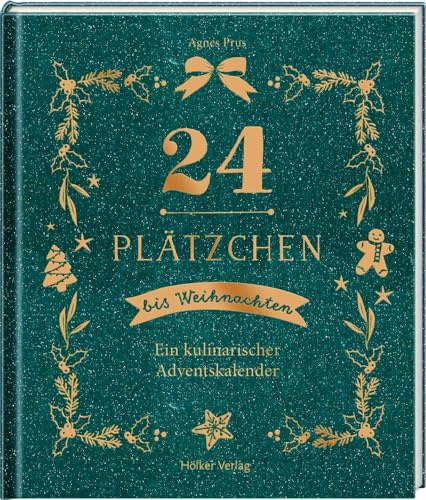 24 Plätzchen bis Weihnachten: Ein kulinarischer Adventskalender. Adventskalender-Buch mit 24 festlichen Rezepten für die Vorweihnachtszeit (Kulinarische Adventskalender)