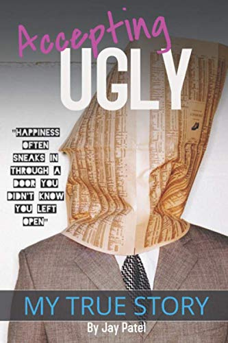 Accepting Ugly: “When you reach the end of your rope, tie a knot in it and hang on” – A Powerful, Inspiring & Emotional TRUE STORY