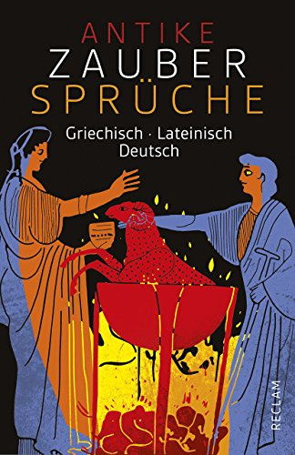 Antike Zaubersprüche. Griechisch/Lateinisch/Deutsch: Geschichten, Anekdoten und Sprüche zu Zauberei und Magie – 19392 (Reclams Universal-Bibliothek)