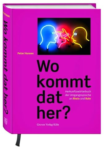 Wo kommt dat her?: Herkunftswörterbuch der Umgangssprache an Rhein und Ruhr. Rheinisches Wörterbuch: Über 1000 Wörter aus allen rheinischen Dialekten, vom Ruhrdeutschen bis zum Eifeler Platt