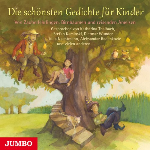 Die schönsten Gedichte für Kinder: Von Zauberlehrlingen, Birnbäumen und reisenden Ameisen