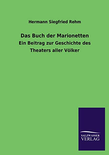 Das Buch der Marionetten: Ein Beitrag zur Geschichte des Theaters aller Völker