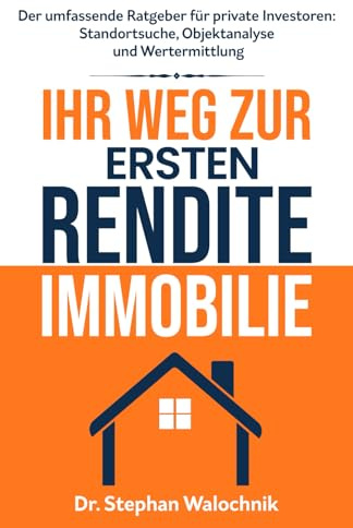 Ihr Weg zur ersten Rendite-Immobilie: Standortsuche, Objektanalyse und Wertermittlung