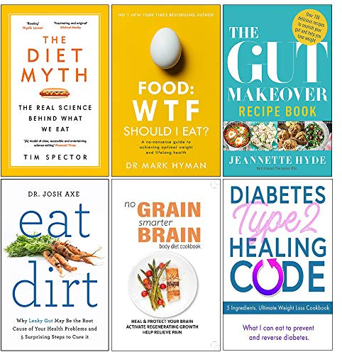 Set of 6 Books Collection (The Diet Myth, Food Wtf Should I Eat, The Gut Makeover Recipe Book, Eat Dirt, No Grain Smarter Brain Body Diet Cookbook, Diabetes Type 2 Healing Code)