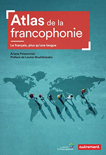 Atlas de la francophonie. Le français, plus qu'une langue (Atlas Monde)