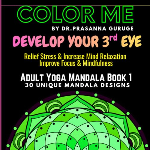Yoga Mandala Coloring Book for Adults: 30 Mindfulness Mandala Designs for Focus, Meditation, Relaxation, Inner Peace & Mindfulness (COLOR ME FOR ... Series By Dr. PRASANNA GURUGE, Band 1)