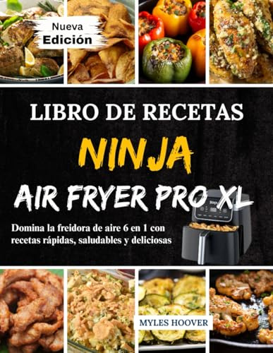 Libro de Recetas Ninja Air Fryer Pro XL: Domina la freidora de aire 6 en 1 con recetas rápidas, saludables y deliciosas