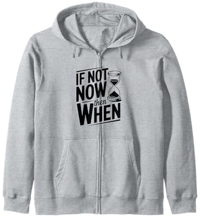 Citation inspirante If Not Now Then When Sweat à Capuche