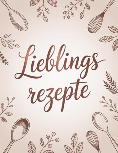Lieblingsrezepte zum selber schreiben rosegold Kochbuch für eigene Rezepte mit Rezeptvorlagen zum Ausfüllen DIY: 100 Rezepte zum selbst schreiben | DIN A 4 Format