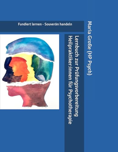 Lernbuch zur Prüfungsvorbereitung Heilpraktiker:innen für Psychotherapie: Fundiert lernen - Souverän handeln (Prüfungsvorbereitung Heilpraktiker für Psychotherapie)