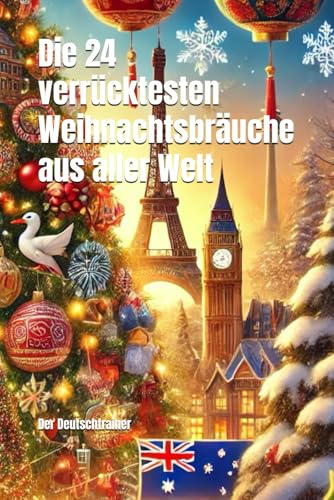 Die 24 verrücktesten Weihnachtsbräuche aus aller Welt: (prima Geschenkbuch)
