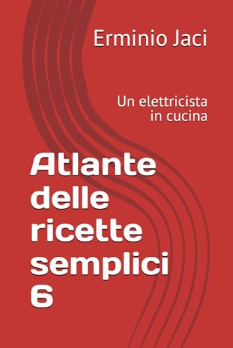Atlante delle ricette semplici 6: Un elettricista in cucina