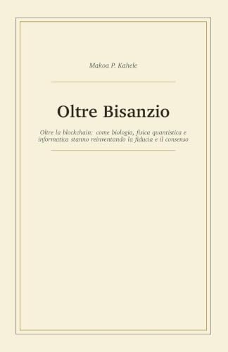 Oltre Bisanzio: Oltre la blockchain: come biologia, fisica quantistica e informatica stanno reinventando la fiducia e il consenso