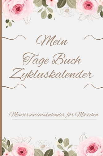 Mein Tage Buch - Zykluskalender: Menstruationskalender für Mädchen |4-Jahres-Zyklustagebuch zur Überwachung der Menstruation und des Wohlbefindens.