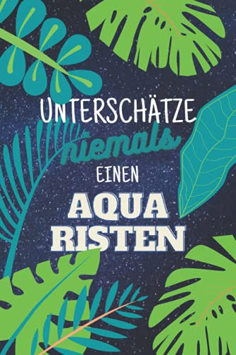 Unterschätze niemals einen Aquaristen: Notizbuch inkl. Kalender 2022 | Das perfekte Geschenk für Männer, die Aquaristikbedarf benötigen | Geschenkidee | Geschenke