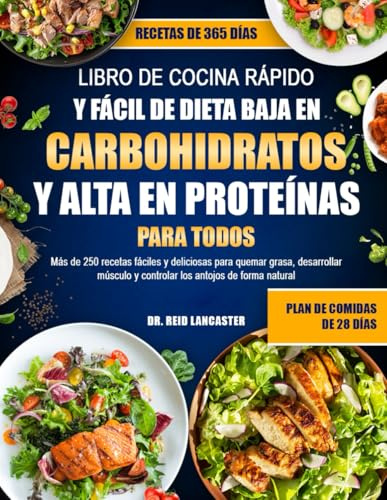 LIBRO DE COCINA RÁPIDO Y FÁCIL DE DIETA BAJA EN CARBOHIDRATOS Y ALTA EN PROTEÍNAS – PARA TODOS: Más de 250 recetas fáciles y deliciosas para quemar ... y controlar los antojos de forma natural
