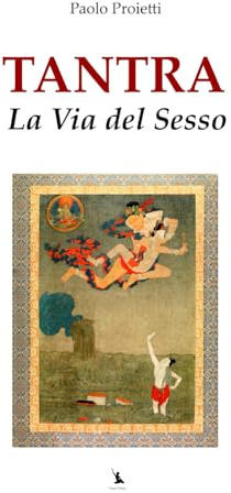 Tantra: La Via del Sesso (La Pratica e l’Insegnamento dello Yoga e delle Arti del Movimento, Band 4)