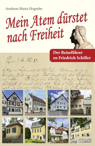 Mein Atem dürstet nach Freiheit: Der Reiseführer zu Friedrich Schiller