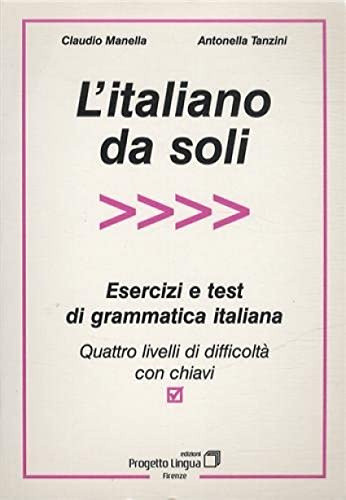 L'italiano da soli. Esercizi e test di grammatica italiana. Quattro livelli di difficoltà con chiavi