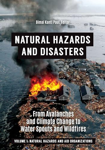 Natural Hazards and Disasters: From Avalanches and Climate Change to Water Spouts and Wildfires [2 volumes]