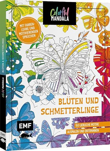 Colorful Mandala - Blüten und Schmetterlinge: 50 liebliche Motive ausmalen und entspannen - Mit Farbenlehre und motivierenden Sprüchen
