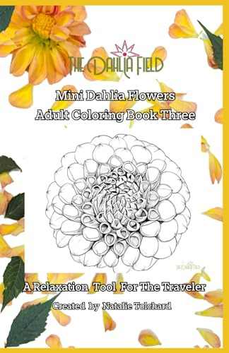 Mini Dahlia Flowers Adult Colouring Book Three: A Relaxation Tool For The Traveler