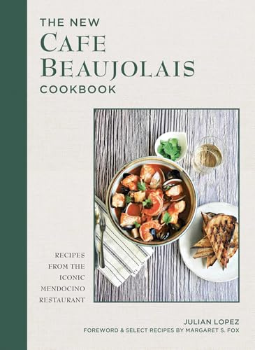 The New Cafe Beaujolais Cookbook: Recipes from the Iconic Mendocino Restaurant