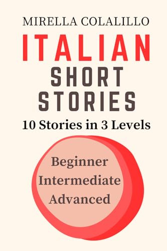 ITALIAN SHORT STORIES: 10 Stories in 3 Levels: Beginner Intermediate Advanced (Italian Edition)