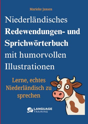 Niederländisches Redewendungen- und Sprichwörterbuch mit humorvollen Illustrationen: Leer echt Nederlands spreken