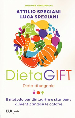 DietaGIFT. Dieta di segnale. Il metodo per dimagrire e stare bene dimenticandosi delle calorie