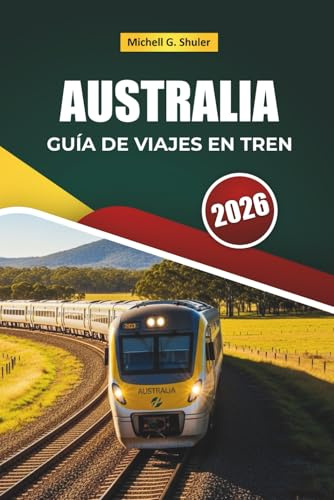 AUSTRALIA GUÍA DE VIAJES EN TREN 2026: Descubre rutas panorámicas, paisajes costeros, itinerarios y consejos prácticos sobre trenes por Oceanía