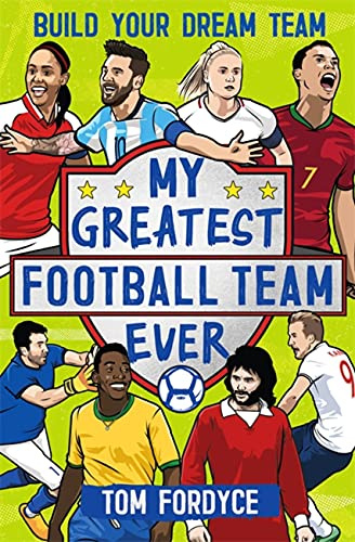 My Greatest Football Team Ever: Build Your Dream Team