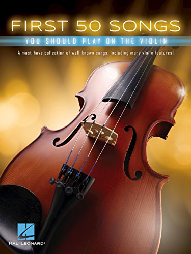 First 50 Songs You Should Play on the Violin | Beginner Violin Songbook with Pop, Classical & Movie Hits | Includes Canon in D, Dust in the Wind, Viva La Vida, Schindler’s List