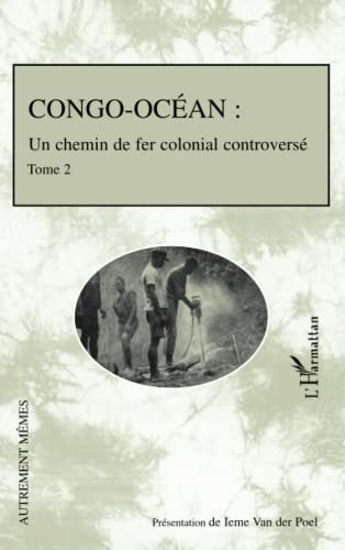 Conco Océan: Un chemin de fer colonial controversé Tome 2