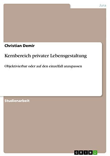 Kernbereich privater Lebensgestaltung: Objektivierbar oder auf den einzelfall anzupassen