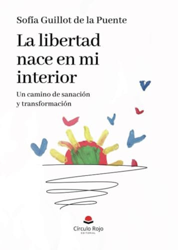 La libertad nace en mi interior. Un camino de sanación y transformación