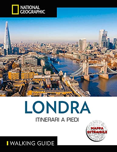 WALKING GUIDE. NATIONAL GEOGRAPHIC - Londra. Itinerari a Piedi | Guida Turistica Dettagliata | Scopri la Città con Cartina Inclusa