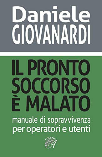 Il pronto soccorso è malato. Manuale di sopravvivenza per operatori e utenti