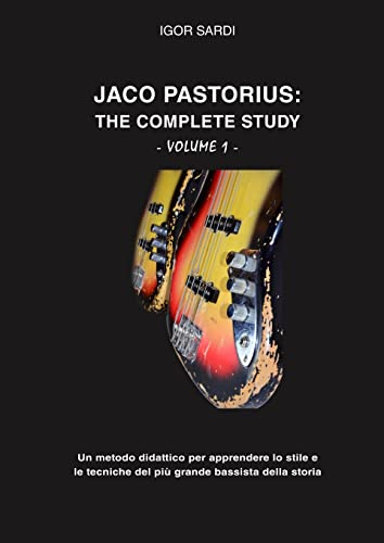 Jaco Pastorius: The complete study (Volume 1 - Ita): Metodo didattico interamente dedicato allo studio del più grande bassista della storia, Jaco ... con circa 60 sue trascrizioni di basso.