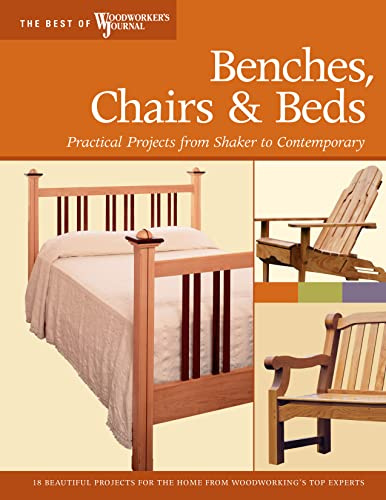 Benches, Chairs and Beds: Practical Projects from Shaker to Contemporary (Best of Woodworker's Journal)