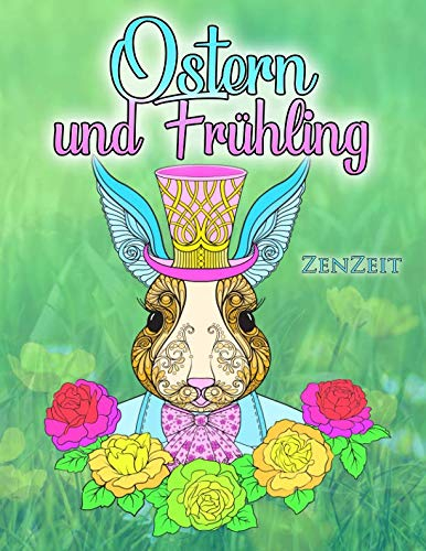 Ostern und Frühling: Ein Malbuch für Erwachsene zur Entspannung mit wunderschönen Ostern- und Frühlingsmotiven
