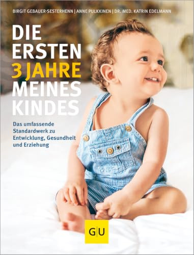 Die ersten 3 Jahre meines Kindes: Das umfassende Standardwerk zu Entwicklung, Gesundheit und Erziehung (GU Erziehung)