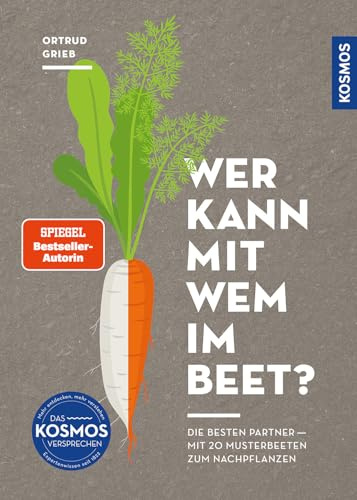 Wer kann mit wem im Beet?: Die besten Partner - mit 20 Musterbeeten zum Nachpflanzen. Mischkultur im Beet ganz einfach! Tolle Anfängerbeete für gesunden Gemüseanbau und super leckere Ernte.