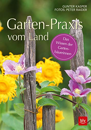 Garten-Praxis vom Land: Das Wissen der Gartenbäuerinnen (BLV Gartenpraxis)