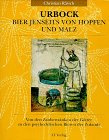 Urbock - Bier jenseits von Hopfen und Malz: Von den Zaubertrünken der Götter zu den psychedelischen Bieren der Zukunft