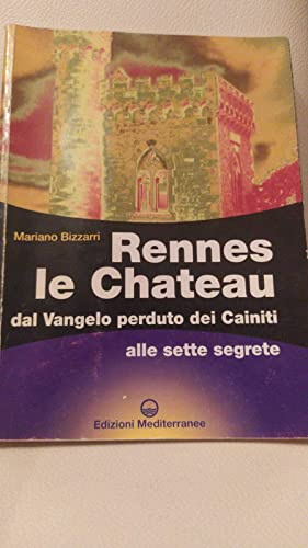 Rennes le Chateau. Dal Vangelo perduto dei Cainiti alle sette segrete