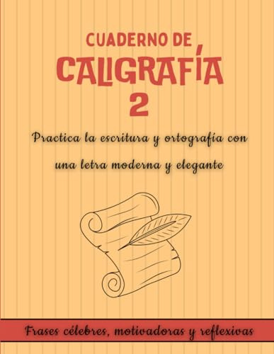 Cuaderno de Caligrafía 2: Libro de caligrafía para adultos con letra sencilla y elegante, tutorial y consejos para practicar la escritura a mano y ... básicos y práctica de frases motivadoras.