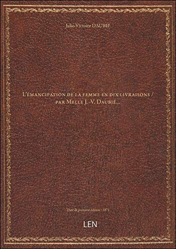 L'émancipation de la femme en dix livraisons / par Melle J.-V. Daubié...