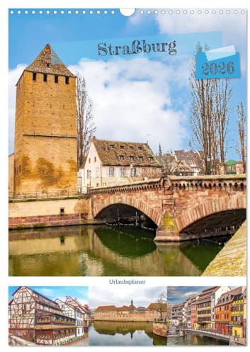Straßburg - Urlaubsplaner (Wandkalender 2026 DIN A3 hoch), CALVENDO Monatskalender: In Frankreich, am Fluss Ill, liegt die mittelalterliche Stadt mit Charme. (CALVENDO Orte)
