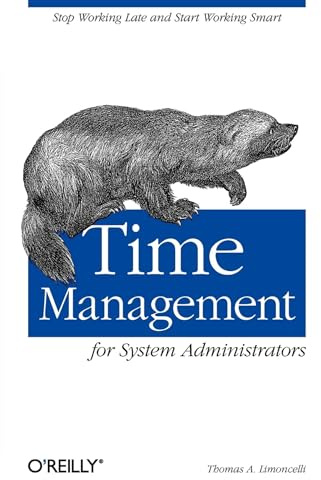 Time Management for System Administrators: Stop Working Late and Start Working Smart